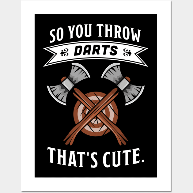 Funny Axe throwing gift - So you throw Darts? That's cute Wall Art by qwertydesigns